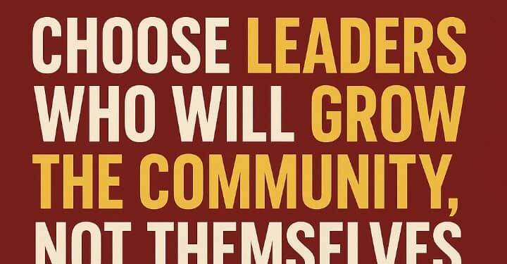 Choose Leaders Who Will Grow the Community, Not Themselves